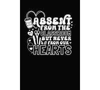 Absent From the Classroom But Never From Our Hearts: Teacher Retirement Gift Notebook for Educators, Professors, and School Staff