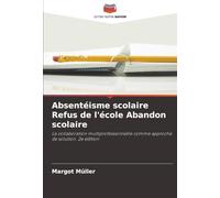 Absentéisme scolaire Refus de l'école Abandon scolaire: La collaboration multiprofessionnelle comme approche de solution. 2e édition