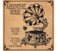 Absinthe Rose - More That We Learn The More We Learn That