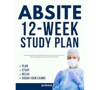 ABSITE 12-Week Study Plan: The Complete Organized Weekly High-Yield Sessions with Formulas, and Exam-Day Strategies to Crush the 99th Percentile