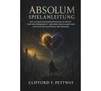 Absolum Spielanleitung: Die ultimative Komplettlösung zu Kraft und Zielstrebigkeit - Meistere jeden Kampf und gestalte das Schicksal des Herzens