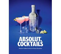 Absolut. Cocktails: Absolut Vodka Drinks for Every Occasion