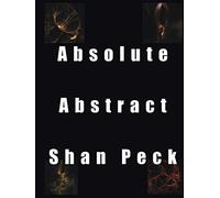 Absolute Abstract Shan Peck: Abstract Art And Digital Special Effects