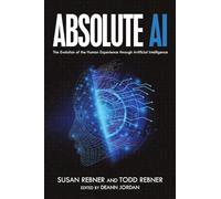 Absolute AI: The Evolution of the Human Experience through Artificial Intelligence