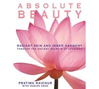 Absolute Beauty: Radiant Skin and Inner Harmony Through the Ancient Secrets of Ayurveda