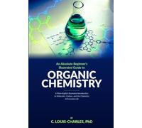 Absolute Beginners Illustrated Guide to Organic Chemistry: A Plain-English Illustrated Introduction to Molecules, Carbon, and the Chemistry of Everyday Life