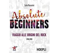 Absolute beginners. Viaggio alle origini del rock 1936-1969