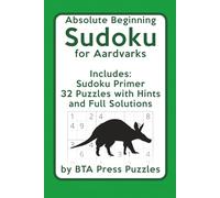 Absolute Beginning Sudoku for Aardvarks: Includes: Sudoku Primer, 32 Puzzles with Hints and Full Solutions