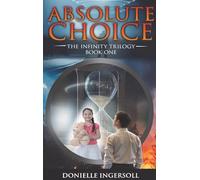 Absolute Choice: The Infinity Trilogy Book One