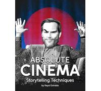 ABSOLUTE CINEMA: Storytelling Techniques: How to Write for Movies, Series, Literature and More