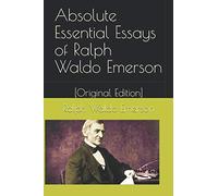 Absolute Essential Essays of Ralph Waldo Emerson: [Original Edition]
