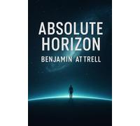 Absolute Horizon: A First-Contact Philosophical Sci-Fi Novel