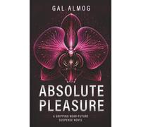 Absolute Pleasure: A Gripping Near-Future Suspense Novel