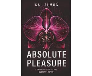 Absolute Pleasure: A Gripping Near-Future Suspense Novel