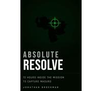 Absolute Resolve: 72 Hours Inside the Mission to Capture Maduro
