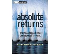 Absolute Returns: The Risk and Opportunities of Hedge Fund Investing