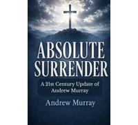 ABSOLUTE SURRENDER: A 21st Century Update of Andrew Murray