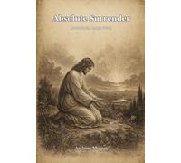 Absolute Surrender (Annotated, Large Print): Andrew Murray’s call to deeper consecration in an annotated large print edition