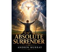 Absolute Surrender (Modern English Version): Andrew Murray on Holiness & Deeper Intimacy with God