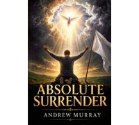 Absolute Surrender (Modern English Version): Andrew Murray on Holiness & Deeper Intimacy with God