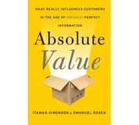 Absolute Value: What Really Influences Customers in the Age of (Nearly) Perfect Information