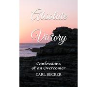 Absolute Victory: Confessions of an Overcomer
