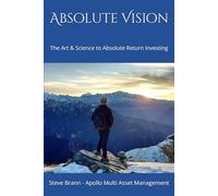 Absolute Vision: The Art & Science to Absolute Return Investing