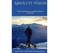 Absolute Vision: The Art & Science to Absolute Return Investing