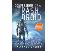 Absolute Zero (deutsche Ausgabe): Band 7 Confessions of a Trash Droid - a sci fi adventure thriller for adults who love robot fiction (deutsche Ausgabe)