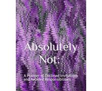 Absolutely Not: A Planner of Declined Invitations and Avoided Responsibilities