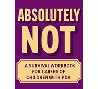 Absolutely Not.: A Workbook For Carers of PDA Children.