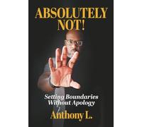 Absolutely Not!: Setting Boundaries Without Apology