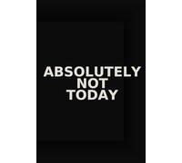 Absolutely Not Today - Funny Mood Notebook for Low-Energy Days, Introverts & Weekend Plans | 6x9 Lined Journal | 100 Pages