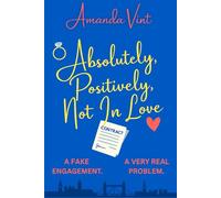 Absolutely, Positively, Not In Love: Book One of this Fake-Engagement Hilarious Heartfelt Romantic Comedy