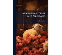 Absolution, its use And Abuse And