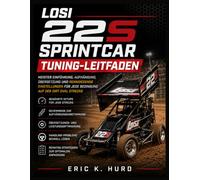 Abstimmungshandbuch Losi 22S Sprint Car: Meistern Sie Setup, Aufhängung, Übersetzung und siegbringende Einstellungen für jede Bedingung auf dem Dirt-Oval