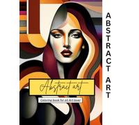 ABSTRACT ART: A Relaxing Coloring Experience with Modern Abstract Art for Every Age