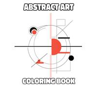 Abstract Art Coloring Book: Colouring Pages Of Abstract Geometric Illustrations Simple Minimalist Shapes Figurative Artwork Modern Abstraction Art ... Mindfulness | For Kid Adult Teen Senior