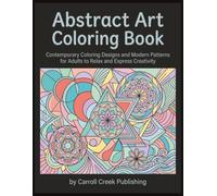 Abstract Art Coloring Book: Contemporary Coloring Designs and Modern Patterns for Adults to Relax and Express Creativity