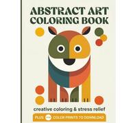 Abstract Art Coloring Book Vol 2: Adults, Seniors & Teens Creative Coloring & Stress Relief | 40 Designs + FREE Color Prints | 104 Pages, 8.5x11 inches | Perfect for Vacations, Holidays & Birthdays