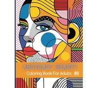 Abstract Beauty Coloring Book for Adults Vol. 2 - Stunning Patterns and Creative Designs for Relaxation and Art Therapy
