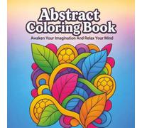 Abstract Coloring Book: Awaken Your Imagination and Relax Your Mind
