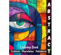 Abstract Coloring Book, Cubism, Mandalas, Patterns: 50 Unique Abstract Designs for Adults and Teens
