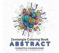 Abstract Coloring Book for Adults: Zentangle Patterns: 50 Unique Abstract Designs for Relaxation, Stress Relief, and Mindfulness | Single-Sided Pages ... Coloring | Perfect Gift for Adults and Teens