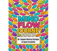 Abstract Coloring Book: Mind Flow Journey - 50 Elegant Abstract Designs to Spark Creativity, Stress Relief Coloring Book for Adults, Relaxation, ... Abstract Shapes, Art Therapy Coloring Pages