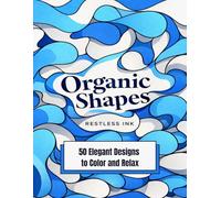 Abstract Coloring Book: Organic Shapes - Flowing Abstract Patterns, Soft Organic Forms & Contemporary Fluid Design, 50 Detailed Designs for Adults, ... Improvement & Creative Coloring Experience