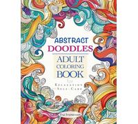 Abstract Doodles: Adult Coloring Book for Relaxation and Self-Care: 118 Intricate Designs for Stress Relief, Mindfulness, and Creative Expression