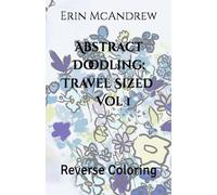 Abstract Doodling: Travel Sized Vol 1: Reverse Coloring
