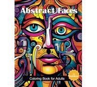 Abstract Faces Coloring Book for Adults: Modern Art Portraits for Stress Relief, Creativity & Artistic Expression
