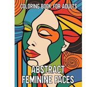 Abstract Feminine Faces Coloring Book For Adults: Beautiful Female Portraits Line Art Coloring Pages, Great Gift Idea